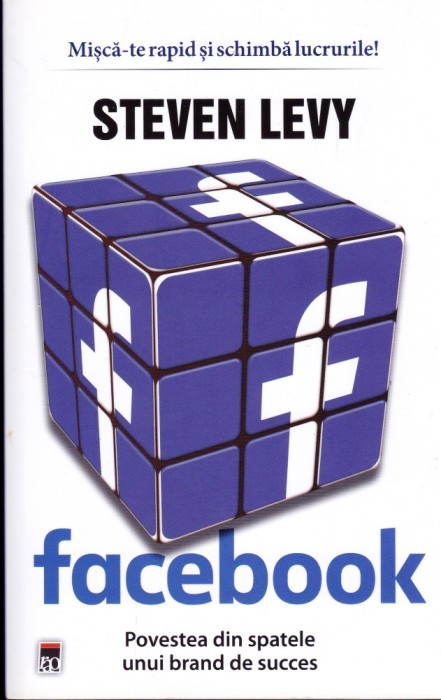 AS - STEVEN LEVY - FACEBOOK , POVESTEA DIN SPATELE UNUI BRAND DE SUCCES