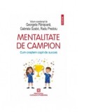 Mentalitate de campion. Cum crestem copii de succes - Georgeta Panisoara, Radu Predoiu, Gabriela Szabo