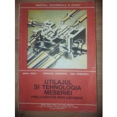 Utilajul si tehnologia meseriei prelucrator prin aschiere- Mihai Voicu, Veronica Gheorghe