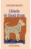 Cainele de langa drum - Czeslaw Milosz