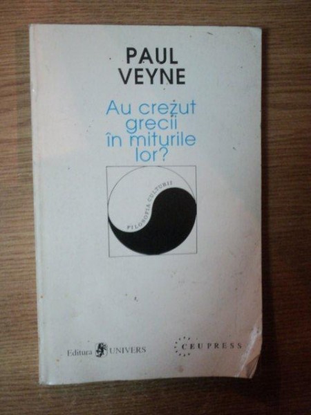AU CREZUT GRECII IN MITURILE LOR de PAUL VEYNE , Bucuresti 1996