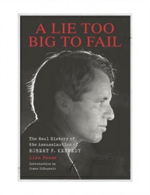 A Lie Too Big to Fail: The Real History of the Assassination of Robert F. Kennedy foto