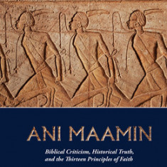 Ani Maamin: Biblical Criticism, Historical Truth, and the Thirteen Principles of Faith