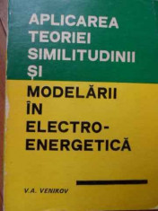 Aplicarea Teoriei Similitudinii Si Modelarii In Electro-energ - V. A. Venikov ,521286 foto