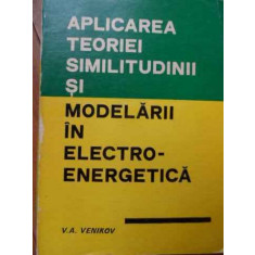 Aplicarea Teoriei Similitudinii Si Modelarii In Electro-energ - V. A. Venikov ,521286