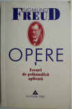 Opere 1. Eseuri de psihanaliza aplicata &ndash; Sigmund Freud