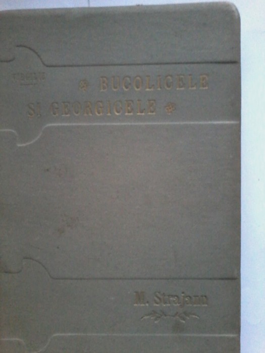 Virgiliu-Bucolicele si georgicele (traducere, studiu biografic, note M.Strajanu)