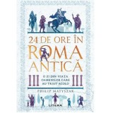 24 de ore in roma antica. O zi din viata oamenilor care au trait acolo, Philip Matyszak, Litera