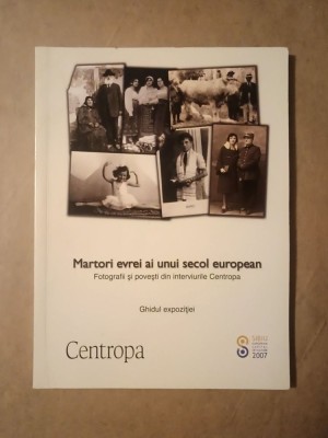 Martori evrei ai unui secol european: fotografii și povești din interviurile Centropa - ghidul expoziției foto