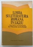 LIMBA SI LITERATURA ROMANA IN LICEU , CALITATE SI EFICIENTA IN PREDARE SI INVATARE , coordonator CONSTANTA BARBOI , 1983