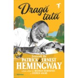 Draga Tata, Ernest Hemingway, Patrick Hemingway - Editura Nemira