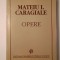 Mateiu I. Caragiale - Opere (ed. Barbu Cioculescu)