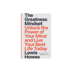 The Greatness Mindset: Unlock the Power of Your Mind and Live Your Best Life Today