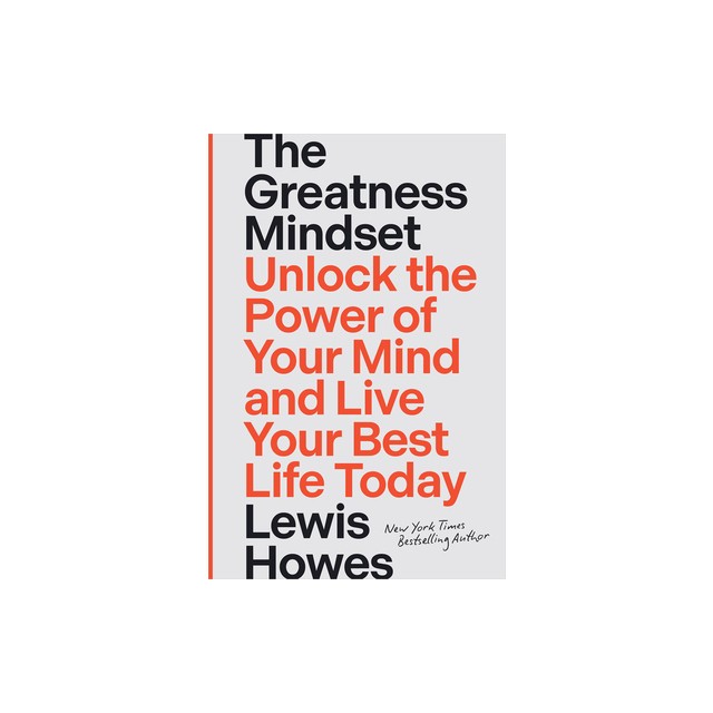 The Greatness Mindset: Unlock the Power of Your Mind and Live Your Best Life Today