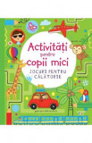 Cumpara ieftin Activitati pentru copii mici. Jocuri pentru calatorie