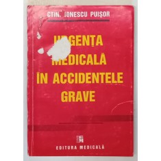 URGENTA MEDICALA IN ACCIDENTELE GRAVE de CTIN. IONESCU PUISOR , 1995 *COPERTA FATA PEZINTA URME DE UZURA