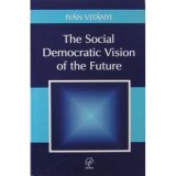 The social democratic vision of the future / Ivan Vitanyi
