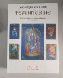 FEMINITUDINE - O SCUFUNDARE IN MISTERUL ADANC AL FIINTEI TALE de MONIQUE GRANDE , SET CARTE SI 55 CARTI DE TAROT , 2013