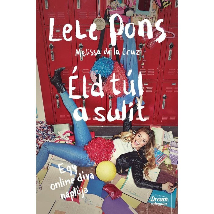 &Eacute;ld t&uacute;l a sulit! - Egy online d&iacute;va napl&oacute;ja - LeLe Pons, Melissa de la Cruz