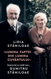 Cumpara ieftin Lumina faptei din lumina cuvantului. Impreuna cu tatal meu, Dumitru Staniloae/Lidia Staniloae