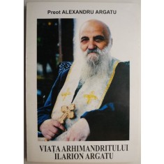 Viata arhimandritului Ilarion Argatu &ndash; Alexandru Argatu