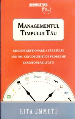 AS - MANAGEMENTUL TIMPULUI TAU, ghid de gestionare a stresului pentru cei coplesiti de probleme si responsabilitati foto