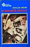 O ancheta dificila, Nicolae Neagu, Editura Ministerului de Interne, 1994, Politist, Romana, 13x20 cm, Brosata, Stare Buna