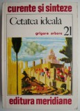 Cumpara ieftin Cetatea Ideala - Grigore Arbore - Carte