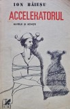 Acceleratorul. Nuvele si schite - 1990 - Ion Baiesu (E304)