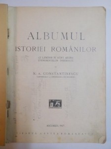 Albumul Istoriei Romanilor Cu Lamuriri Pe Scurt Asupra Evenimentelor Insemnate De N A Constantinescu 1927 Okazii Ro