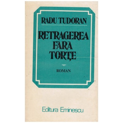 Radu Tudoran - Retragerea fara torte - roman - 128200 foto