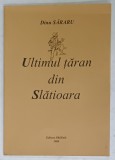 ULTIMUL TARAN DIN SLATIOARA de DINU SARARU , ilustratii de MIRCIA DUMITRESCU , 2008 , DEDICATIE *