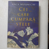 CEI CARE CUMPARA STELE.-ANCA MIZUMSCHI CU DEDICATIE SI SEMNATURA-2023 X1.