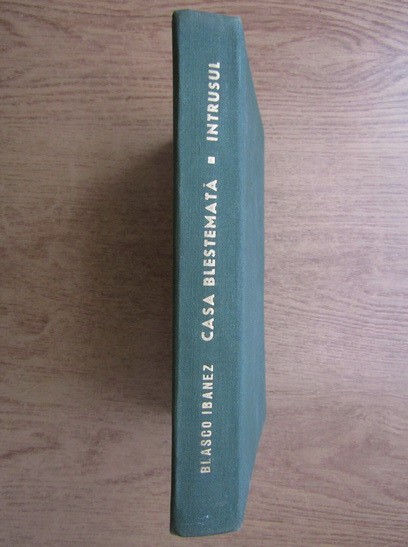 Vicente Blasco Ibanez - Casa blestemata. Intrusul