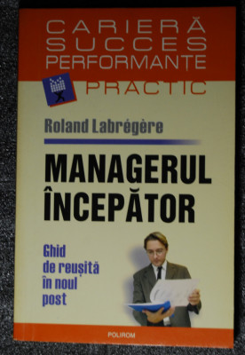 Roland Labregere - Managerul &amp;icirc;ncepător foto