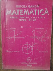 MATEMATICA MANUAL PENTRU CLASA A IX-A, PROFIL M1, M2 - MIRCEA GANGA foto