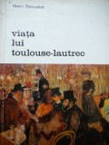 Viata lui Toulouse - Lautrec - Henri Perruchot