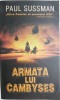 Armata lui Cambyses - Paul Sussman - Carte beletristica