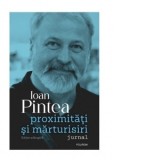 Proximitati si marturisiri. Jurnal (editie adaugita) - Ioan Pintea