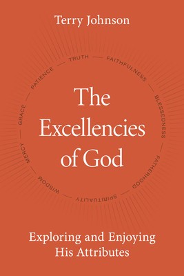 The Excellencies of God: Exploring and Enjoying His Attributes foto