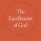 The Excellencies of God: Exploring and Enjoying His Attributes
