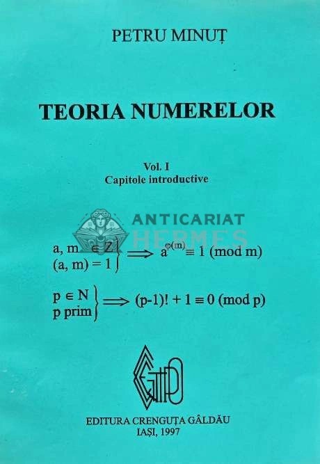 Teoria numerelor Vol.1, capitole introductive - 1997 - Petru Minut (AC203)