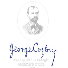 George Cosbuc: monografie antologie receptare critica