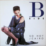 VINIL B-Side &ndash; So Hot / Cairo 12&quot;, 45 RPM, (VG+), Pop