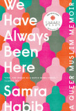 We Have Always Been Here: A Queer Muslim Memoir, 2020