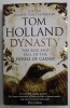 DYNASTY , THE RISE AND FALL OF THE HOUSE OF CAESAR by TOM HOLLAND , 2016