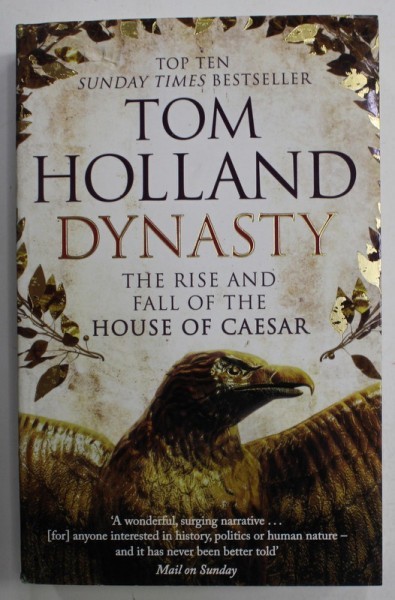 DYNASTY , THE RISE AND FALL OF THE HOUSE OF CAESAR by TOM HOLLAND , 2016