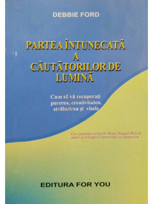 Debbie Ford - Partea &amp;icirc;ntunecată a căutătorilor de lumină (editia 2001) foto