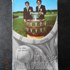 ION TIRIAC, ILIE NASTASE - AR FI FOST PREA FRUMOS... (1972)