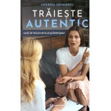 Andreea Savulescu - Traieste autentic. Lectii de fericcire de la un